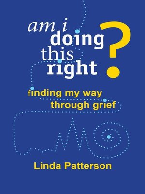 cover image of Am I Doing This Right? Finding My Way Through Grief